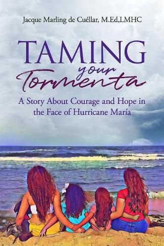 Cover image for Taming Your Tormenta: A Story About Courage and Hope in the Face of Hurricane Maria