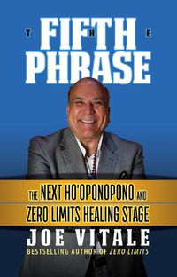 Cover image for The Fifth Phrase: The Next Ho'oponopono and Zero Limits Healing Stage