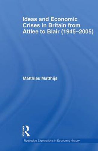 Cover image for Ideas and Economic Crises in Britain from Attlee to Blair (1945-2005)