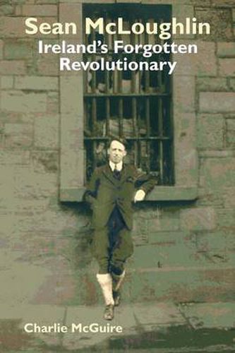 Cover image for Sean McLoughlin: Ireland's Forgotten Revolutionary