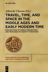 Cover image for Travel, Time, and Space in the Middle Ages and Early Modern Time: Explorations of World Perceptions and Processes of Identity Formation