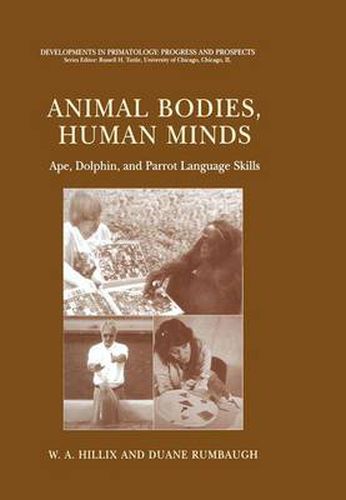 Cover image for Animal Bodies, Human Minds: Ape, Dolphin, and Parrot Language Skills