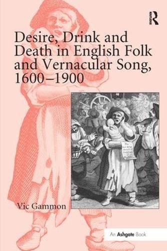 Cover image for Desire, Drink and Death in English Folk and Vernacular Song, 1600-1900