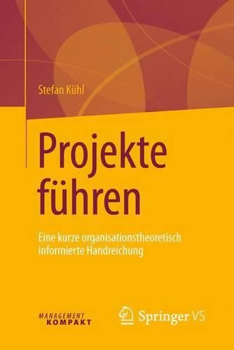 Cover image for Projekte fuhren: Eine kurze organisationstheoretisch informierte Handreichung