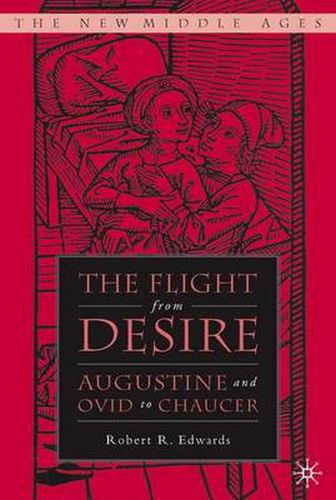 Cover image for The Flight from Desire: Augustine and Ovid to Chaucer