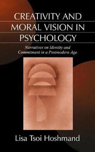 Cover image for Creativity and Moral Vision in Psychology: Narratives on Identity and Commitment in a Postmodern Age
