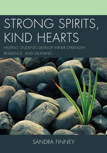 Cover image for Strong Spirits, Kind Hearts: Helping Students Develop Inner Strength, Resilience, and Meaning