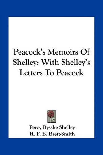 Peacock's Memoirs of Shelley: With Shelley's Letters to Peacock