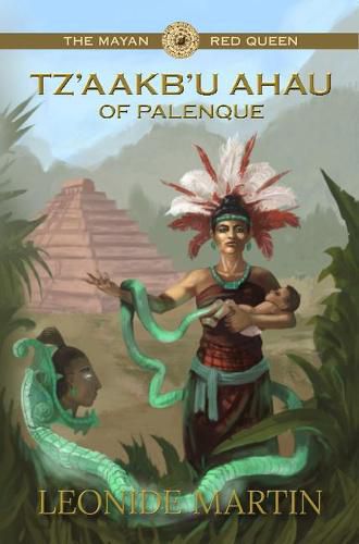 Cover image for The Mayan Red Queen: Tz'aakb'u Ahau of Palenque (Mists of Palenque Book 3)