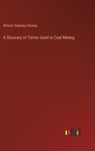 A Glossary of Terms Used in Coal Mining