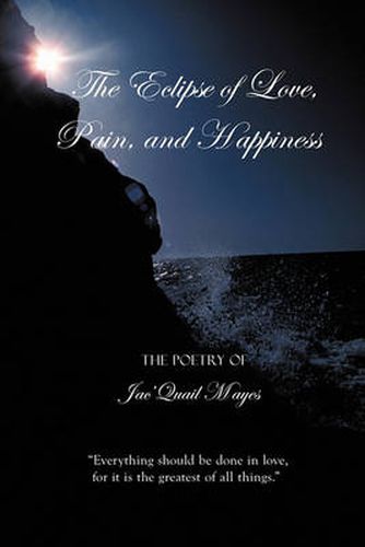 Cover image for The Eclipse of Love, Pain, and Happiness: Everything Should be Done in Love, for it is the Greatest of All Things.