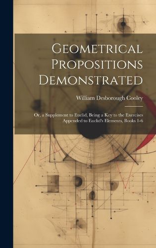 Cover image for Geometrical Propositions Demonstrated