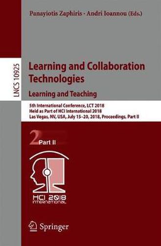 Cover image for Learning and Collaboration Technologies. Learning and Teaching: 5th International Conference, LCT 2018, Held as Part of HCI International 2018, Las Vegas, NV, USA, July 15-20, 2018, Proceedings, Part II