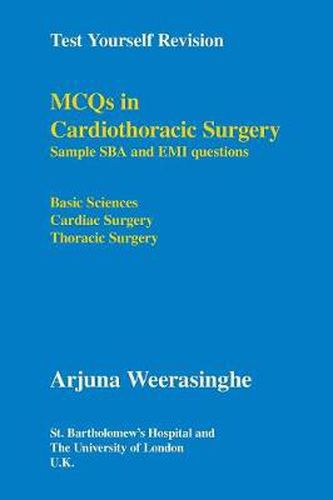 Cover image for MCQs in Cardiothoracic Surgery: Sample SBA and EMI Questions - Basic Sciences, Cardiac Surgery, Thoracic Surgery