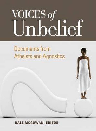 Cover image for Voices of Unbelief: Documents from Atheists and Agnostics