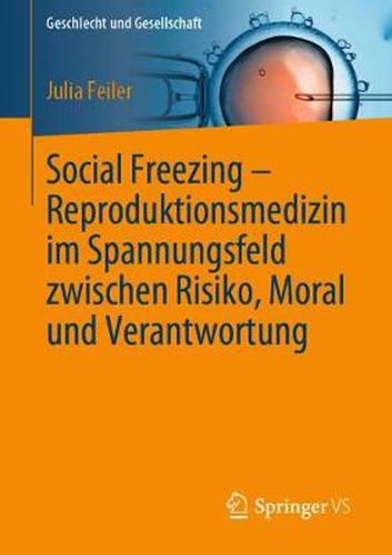 Cover image for Social Freezing - Reproduktionsmedizin im Spannungsfeld zwischen Risiko, Moral und Verantwortung