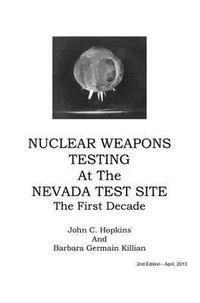 Cover image for Nuclear Weapons Testing at the Nevada Test Site the First Decade