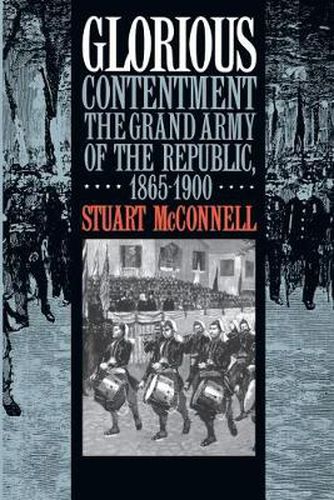 Cover image for Glorious Contentment: The Grand Army of the Republic, 1865-1900