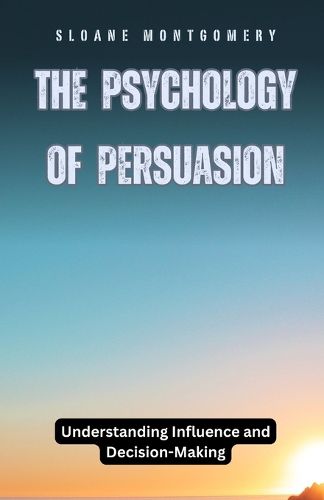 Cover image for The Psychology of Persuasion