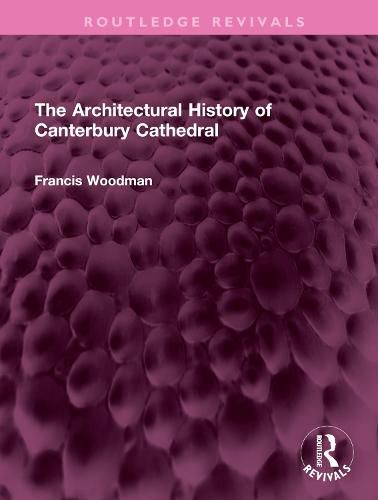 Cover image for The Architectural History of Canterbury Cathedral