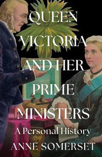 Cover image for Prime Minister to the Queen: Queen Victoria's Political Life