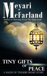 Cover image for Tiny Gifts of Peace: A Mages of Tindiere Short Story