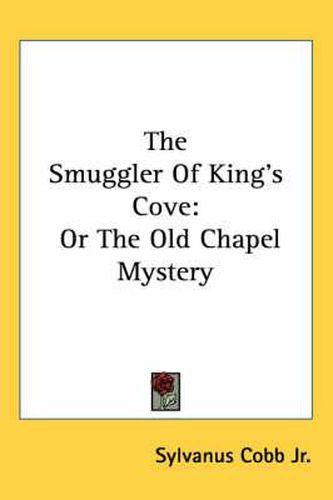 Cover image for The Smuggler of King's Cove: Or the Old Chapel Mystery