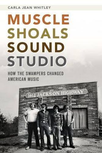 Cover image for Muscle Shoals Sound Studio: How the Swampers Changed American Music