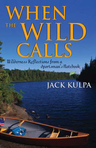 Cover image for When the Wild Calls: Wilderness Reflections from a Sportsman's Notebook