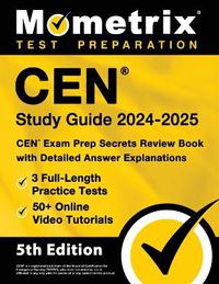 Cover image for Cen Study Guide 2024-2025 - 3 Full-Length Practice Tests, 50+ Online Video Tutorials, Cen Exam Prep Secrets Review Book with Detailed Answer Explanations