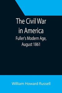 Cover image for The Civil War in America; Fuller's Modern Age, August 1861