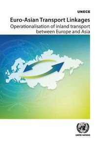 Cover image for Euro-Asian transport linkages: operationalisation of inland transport between Europe and Asia