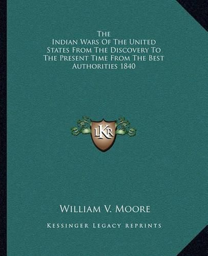 Cover image for The Indian Wars of the United States from the Discovery to the Present Time from the Best Authorities 1840