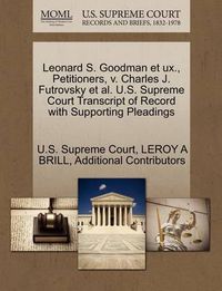 Cover image for Leonard S. Goodman Et UX., Petitioners, V. Charles J. Futrovsky et al. U.S. Supreme Court Transcript of Record with Supporting Pleadings
