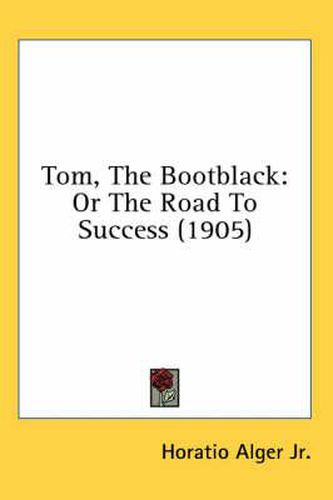 Cover image for Tom, the Bootblack: Or the Road to Success (1905)