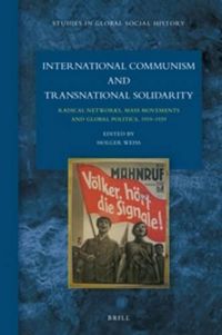 Cover image for International Communism and Transnational Solidarity: Radical Networks, Mass Movements and Global Politics, 1919-1939