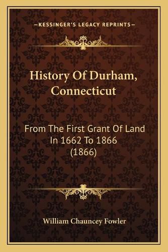 Cover image for History of Durham, Connecticut: From the First Grant of Land in 1662 to 1866 (1866)