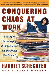 Cover image for Conquering Chaos at Work: Strategies for Managing Disorganization and the People Who Cause It