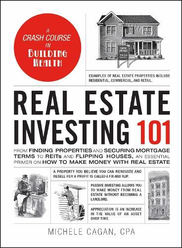 Real Estate Investing 101: From Finding Properties and Securing Mortgage Terms to REITs and Flipping Houses, an Essential Primer on How to Make Money with Real Estate