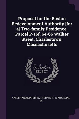 Cover image for Proposal for the Boston Redevelopment Authority [for a] Two-family Residence, Parcel P-16f, 64-66 Walker Street, Charlestown, Massachusetts