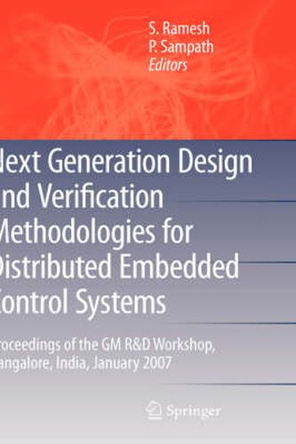 Next Generation Design and Verification Methodologies for Distributed Embedded Control Systems: Proceedings of the GM R&D Workshop, Bangalore, India, January 2007