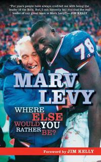 Cover image for Marv Levy: Where Else Would You Rather Be?