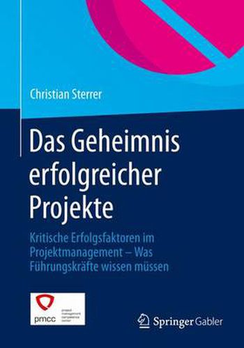 Cover image for Das Geheimnis erfolgreicher Projekte: Kritische Erfolgsfaktoren im Projektmanagement - Was Fuhrungskrafte wissen mussen
