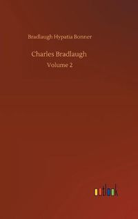 Cover image for Charles Bradlaugh: Volume 2