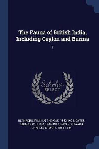 Cover image for The Fauna of British India, Including Ceylon and Burma: 1
