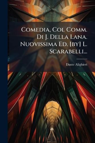 Cover image for Comedia, Col Comm. Di J. Della Lana. Nuovissima Ed. [By] L. Scarabelli...