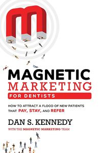Cover image for Magnetic Marketing for Dentists: How to Attract a Flood of New Patients That Pay, Stay, and Refer