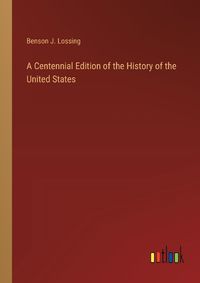 Cover image for A Centennial Edition of the History of the United States