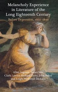 Cover image for Melancholy Experience in Literature of the Long Eighteenth Century: Before Depression, 1660-1800