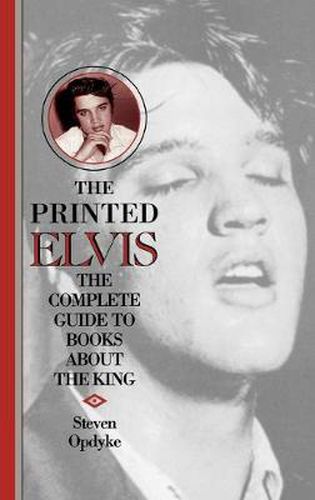 Cover image for The Printed Elvis: The Complete Guide to Books about the King